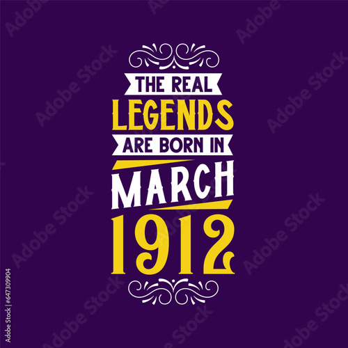 The real legend are born in March 1912. Born in March 1912 Retro Vintage Birthday