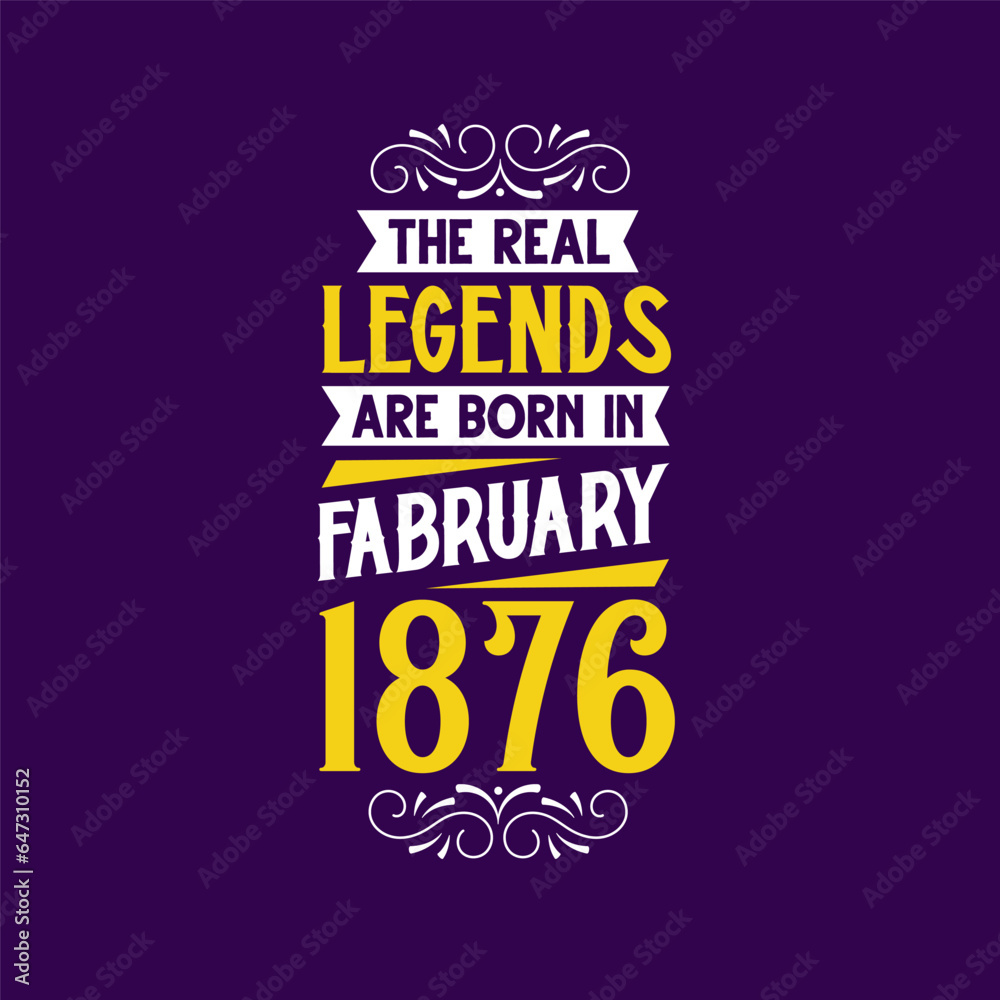 Obraz premium The real legend are born in February 1876. Born in February 1876 Retro Vintage Birthday