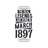 Born in March 1897 Retro Vintage Birthday, real legend are born in March 1897