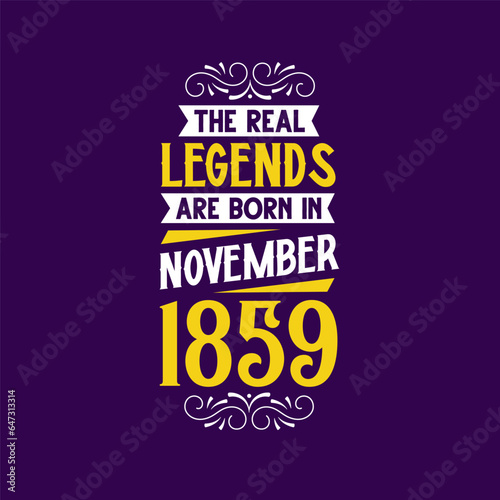 The real legend are born in November 1859. Born in November 1859 Retro Vintage Birthday