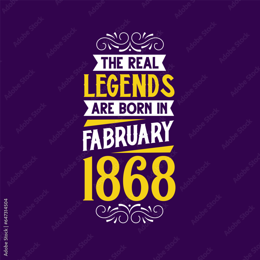 The real legend are born in February 1868. Born in February 1868 Retro Vintage Birthday