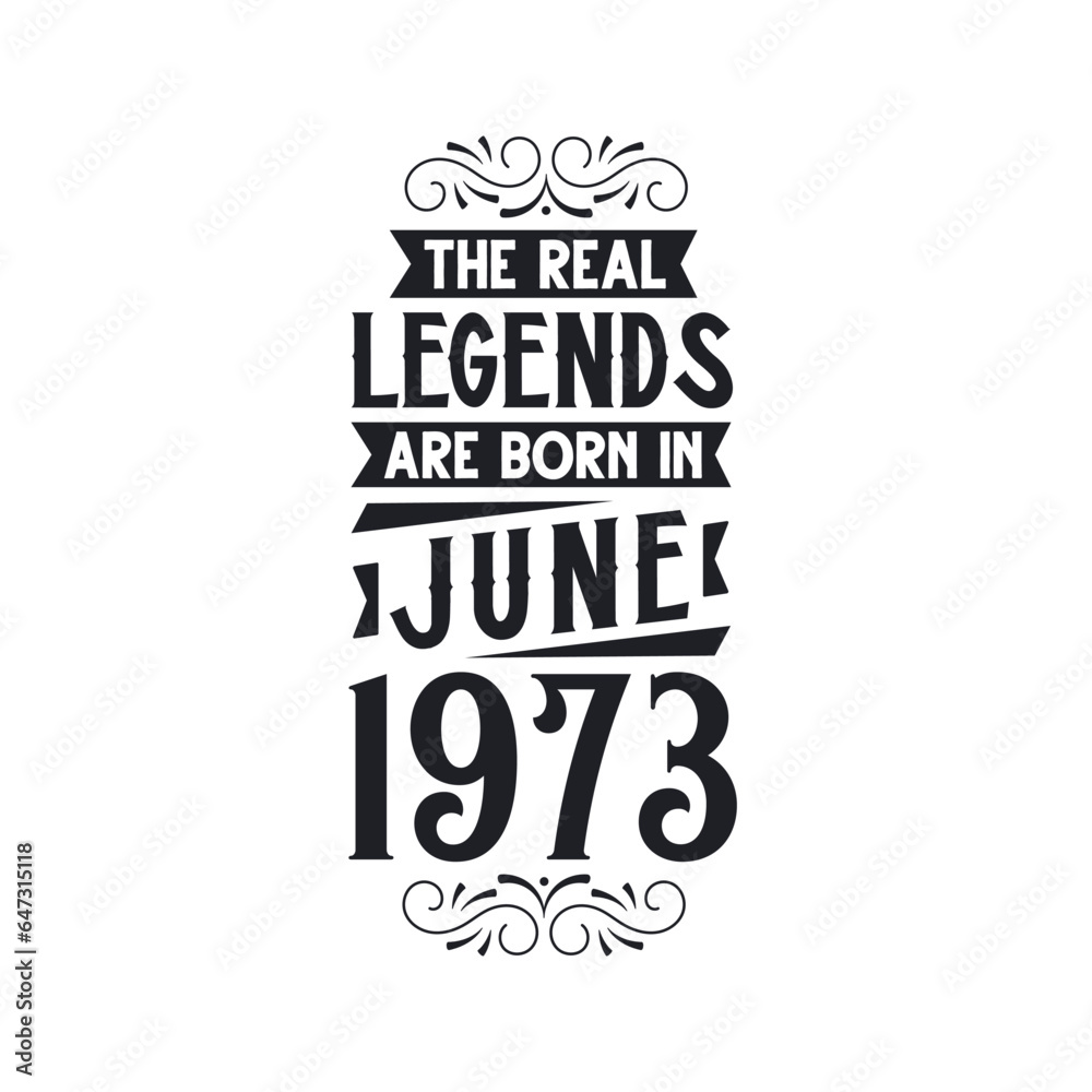 Born in June 1973 Retro Vintage Birthday, real legend are born in June 1973