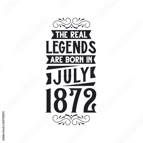Born in July 1872 Retro Vintage Birthday, real legend are born in July 1872
