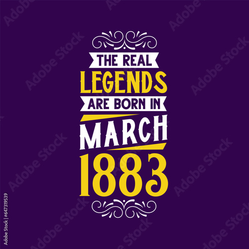 The real legend are born in March 1883. Born in March 1883 Retro Vintage Birthday