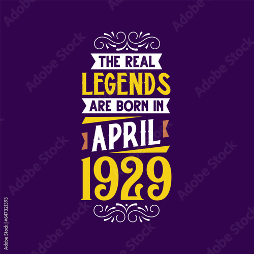 The real legend are born in April 1929. Born in April 1929 Retro Vintage Birthday