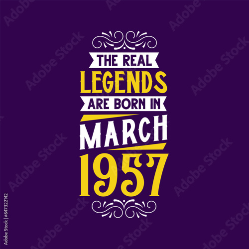 The real legend are born in March 1957. Born in March 1957 Retro Vintage Birthday