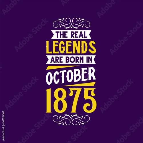 The real legend are born in October 1875. Born in October 1875 Retro Vintage Birthday
