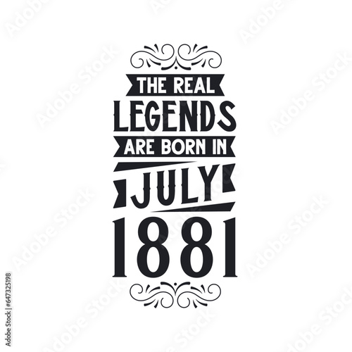 Born in July 1881 Retro Vintage Birthday, real legend are born in July 1881