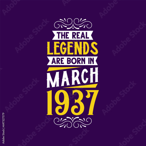 The real legend are born in March 1937. Born in March 1937 Retro Vintage Birthday