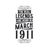 Born in March 1911 Retro Vintage Birthday, real legend are born in March 1911