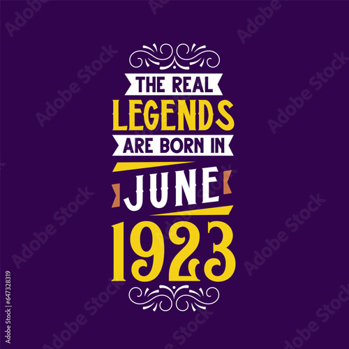 The real legend are born in June 1923. Born in June 1923 Retro Vintage Birthday
