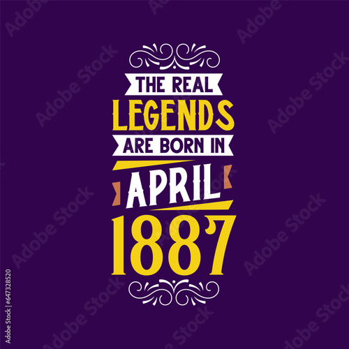 The real legend are born in April 1887. Born in April 1887 Retro Vintage Birthday