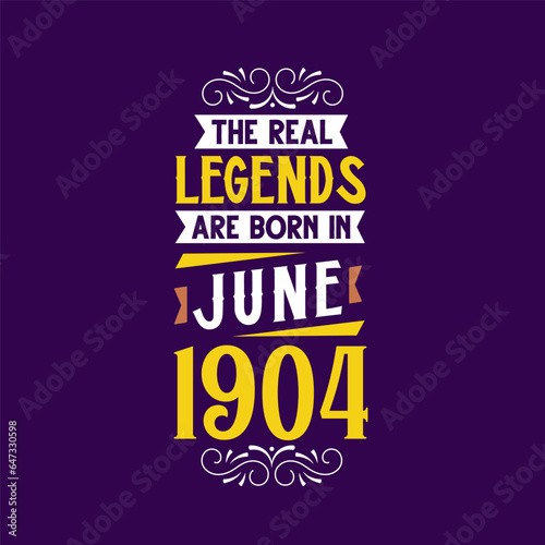 The real legend are born in June 1904. Born in June 1904 Retro Vintage Birthday