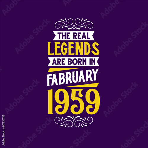 The real legend are born in February 1959. Born in February 1959 Retro Vintage Birthday