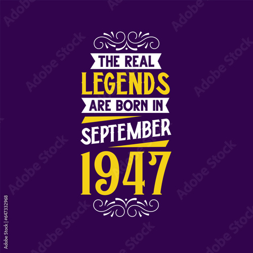 The real legend are born in September 1947. Born in September 1947 Retro Vintage Birthday