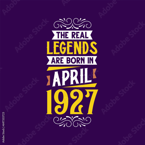 The real legend are born in April 1927. Born in April 1927 Retro Vintage Birthday