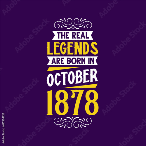The real legend are born in October 1878. Born in October 1878 Retro Vintage Birthday