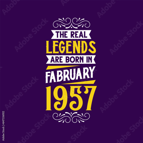 The real legend are born in February 1957. Born in February 1957 Retro Vintage Birthday