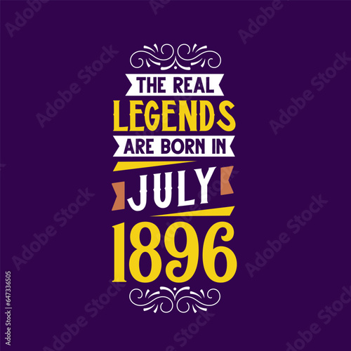 The real legend are born in July 1896. Born in July 1896 Retro Vintage Birthday