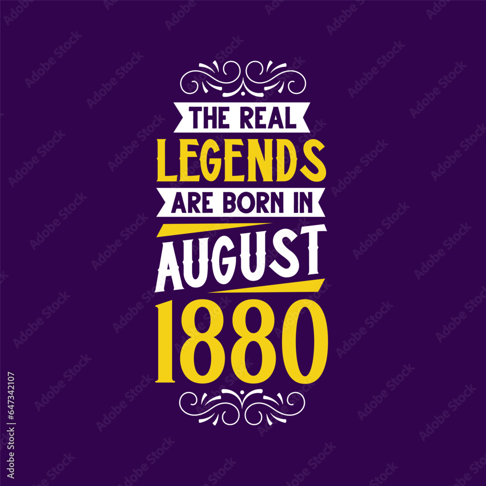 The real legend are born in August 1880. Born in August 1880 Retro Vintage Birthday