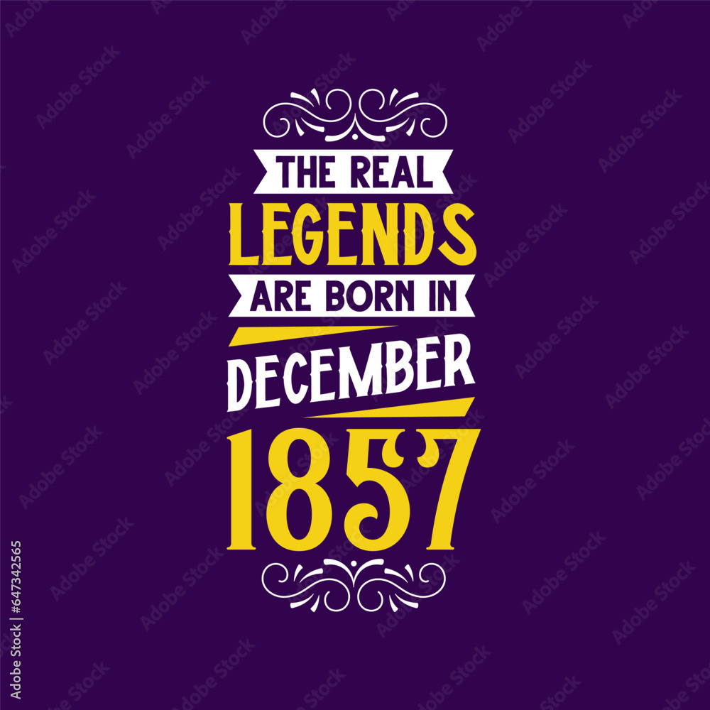 The real legend are born in December 1857. Born in December 1857 Retro Vintage Birthday