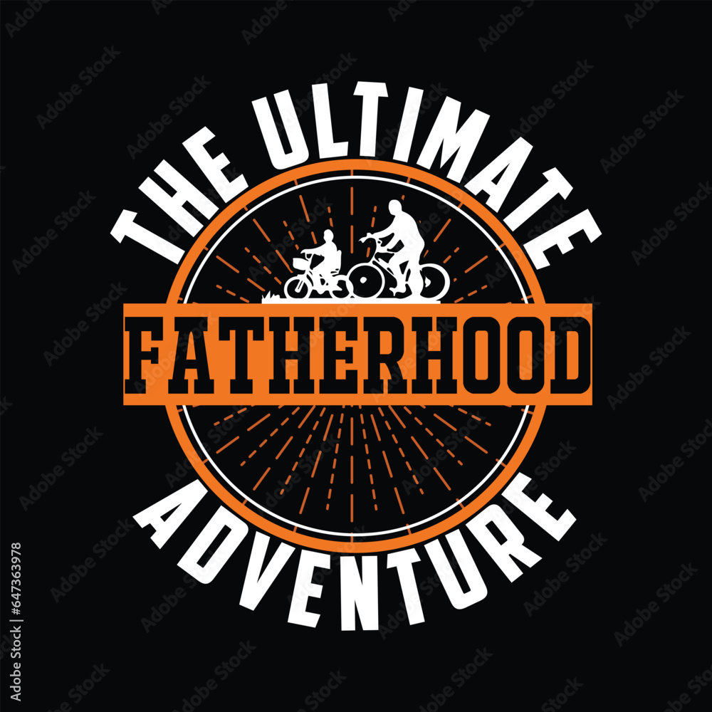 THE ULTIMATE FATHERHOOD ADVENTURE, Creative Fathers day t-shirt design.