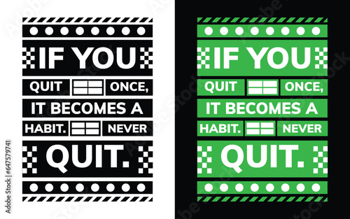 if you quit once it becomes a habit never quit