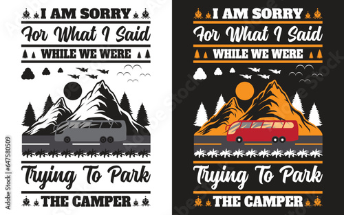 I am sorry for what I said while we were trying to park the camper
