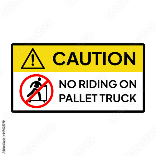 Warning sign for industrial. Caution for no riding on pallet truck on hand pallet jack