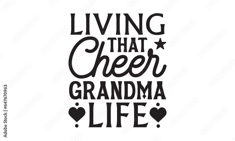 Living That Cheer Grandma Life - Grandma T-shirts design, SVG Files for Cutting, For the design of postcards, Cutting Cricut and Silhouette, EPS 10.