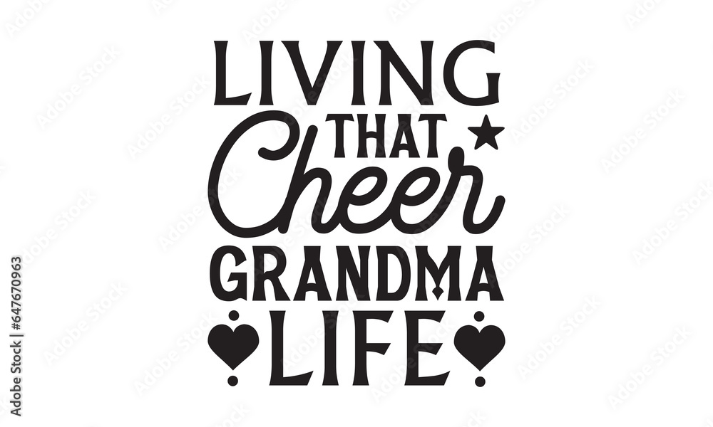 Fototapeta premium Living That Cheer Grandma Life - Grandma T-shirts design, SVG Files for Cutting, For the design of postcards, Cutting Cricut and Silhouette, EPS 10.
