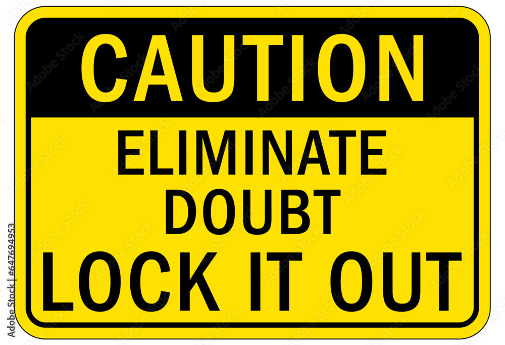 Lock out sign and labels eliminate doubt, lock it out Lock out sign and labels eliminate doubt, lock it out