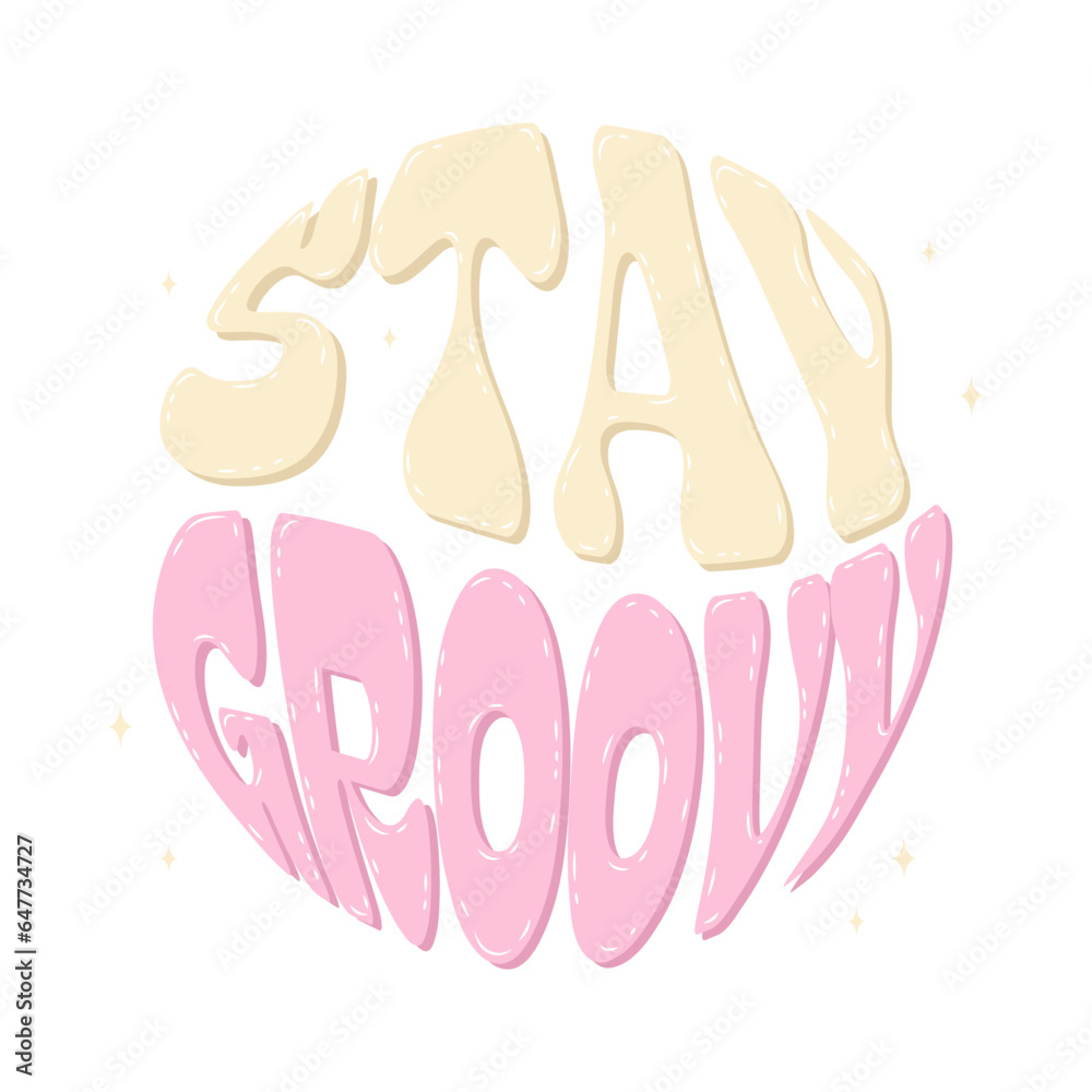 Groovy lettering Stay Groovy. Retro slogans in round shape. Trendy groovy print design for posters, cards, t shirts in 1970s style, groovy lettering. Vector stock illustration. 