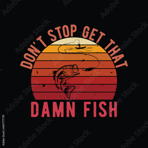 Don't stop get that damn fish
