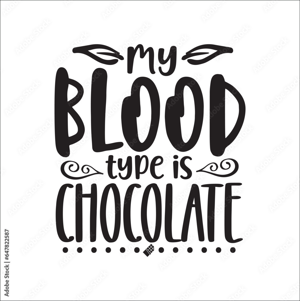 Happy Chocolate Day handwriting, Chocolate T-shirt Design, My blood type is chocolate