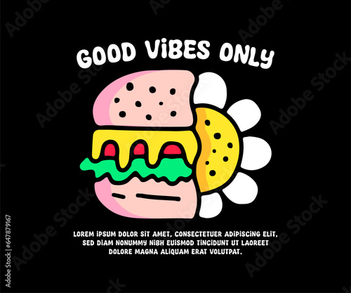 Burger and sunflower with good vibes only text, illustration for logo, t-shirt, sticker, or apparel merchandise. With doodle, retro, groovy, and cartoon style.
