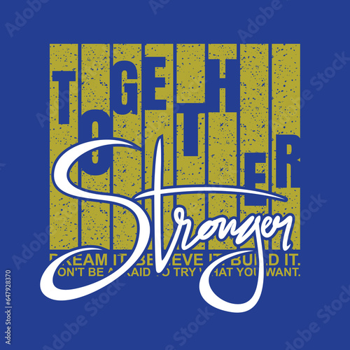 Together stronger stylish quotes motivated typography design vector illustration. t shirt clothing apparel and other uses