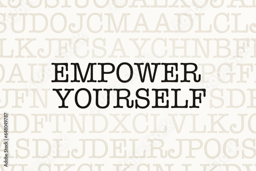 Empower Yourself. Page with letters in typewriter font. Part of the text in dark color. Encouragement, inspiration,  motivation, chance.