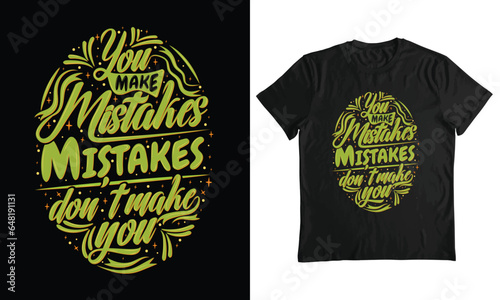 You make mistakes mistakes don't make you T-shirt design, Typography design, inspirational design