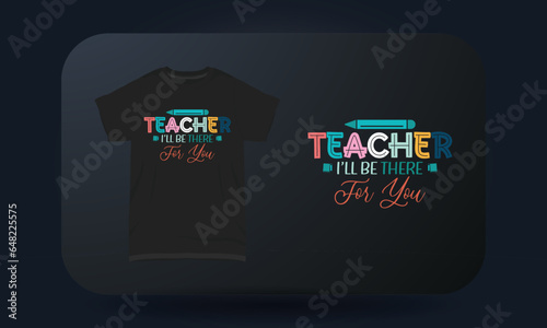 Teachers Day t-shirt design Teacher I'll Be There For You