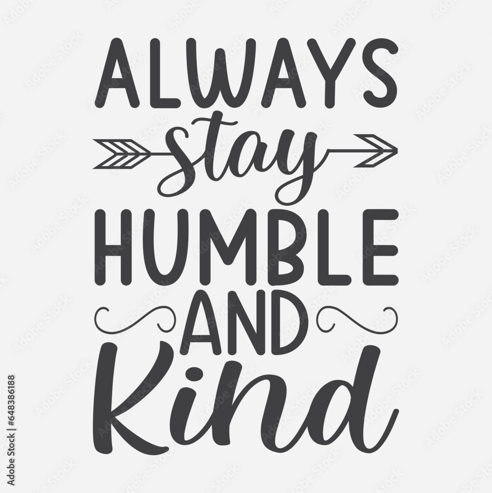 Always stay humble and kind, vector. Wording design, lettering. Wall artwork, wall decals, and home decor are isolated on a white background. Motivational, inspirational life quotes Always stay humble and kind, vector. Wording design, lettering. Wall artwork, wall decals, and home decor are isolated on a white background. Motivational, inspirational life quotes