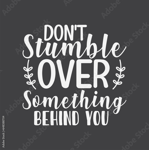  Don't stumble over something, vector. Wording design, lettering. Wall artwork, wall decals, and home decor are isolated on a white background. Motivational, inspirational life quotes