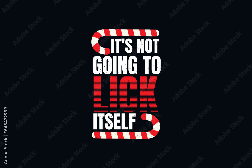 It's not going to lick itself Christmas t shirt design It's not going to lick itself Christmas t shirt design