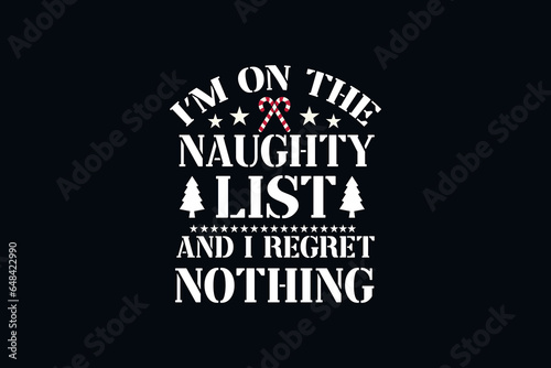 I'm on the naughty list and I regret nothing Christmas t shirt design
