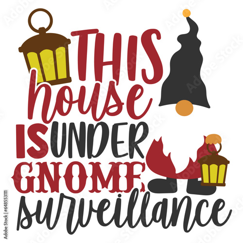 This House Is Under Gnome Surveillance - Christmas Gnome Illustration