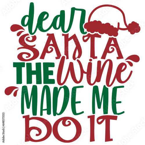 Dear Santa The Wine Made Me Do It - Funny Christmas Illustration