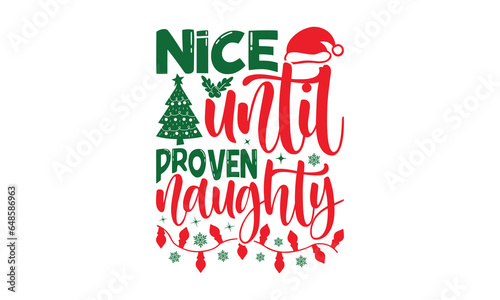 Nice Until Proven Naughty - Christmas T-shirts design, SVG Files for Cutting, For the design of postcards, Cutting Cricut and Silhouette, EPS 10.