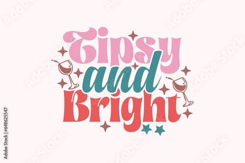  Tipsy and Bright Christmas EPS Design, Christmas T-shirts, Funny Christmas Quotes Design