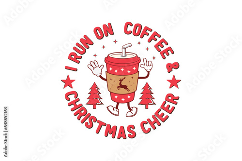 I run on Coffee and Christmas cheer with Coffee cup and Christmas tree T shirt design 