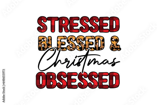 Stressed blessed and Christmas obsessed Christmas t shirt design